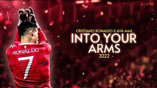 Cristiano Ronaldo ► "INTO YOUR ARMS" ft. Ava Max • Skills & Goals 2022 | HD