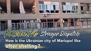 Exclusive Stringer Dispatch: How is the Ukrainian city of Mariupol like after shelling?