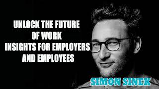Simon Sinek - Unlock the Future of Work Insights for Employers and Employees