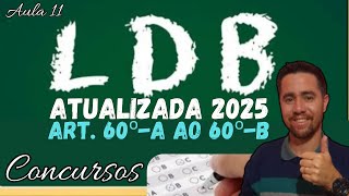 ✅LDB ATUALIZADA 2025 - DÉCIMA-PRIMEIRA AULA: ARTIGOS 60º-A AO 60º-B