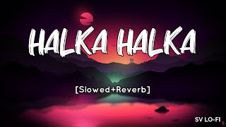 Halka Halka [Slowed+Reverb] Sunidhi Chauhan | Divya Kumar | FANNEY KHAN | SV Lofi