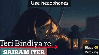 Teri Bindiya Re - Sairam Iyer Sleep relaxing 😌|| USE HEADPHONES