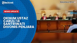 Oknum Ustaz Cabuli 14 Santriwati Divonis Penjara