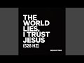 The World Lies, I Trust Jesus