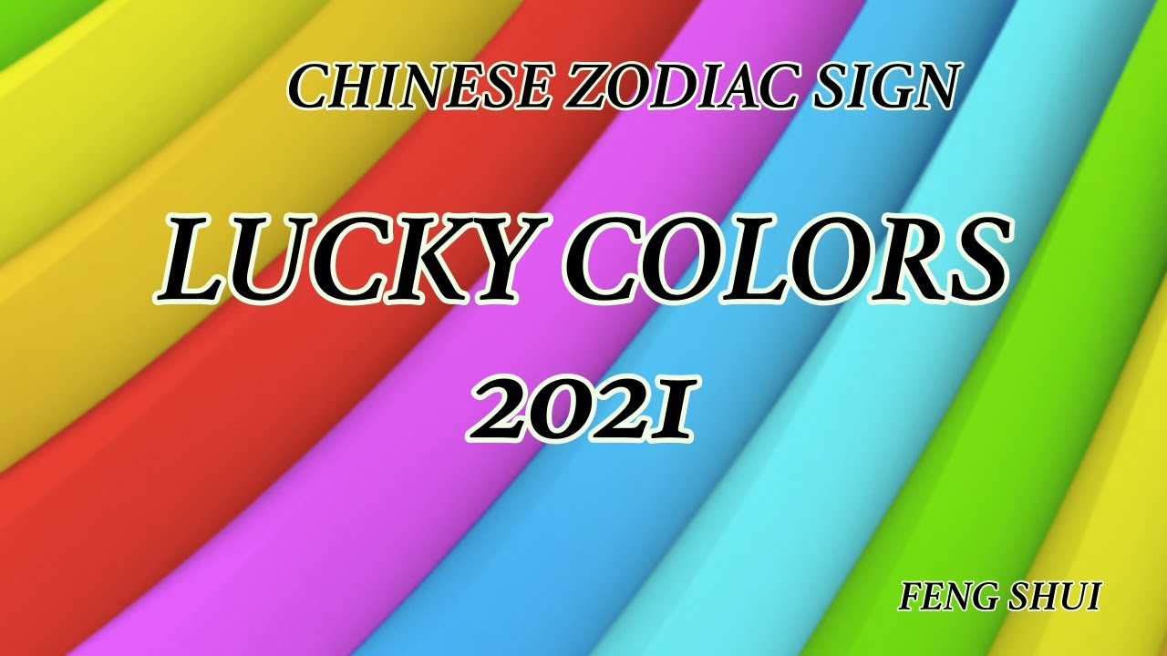 CHINESE ZODIAC SIGN LUCKY COLORS 2021 | FENG SHUI - YouTube