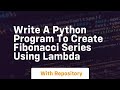 write a python program to create fibonacci series using lambda