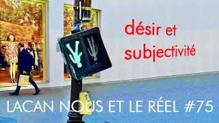 Lacan Nous et le Réel #75 -Désir et subjectivité. English subtitles.