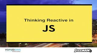 Voxxed Thessaloniki 2017 - Thinking Reactive in JavaScript