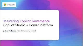 Mastering Copilot Governance with Copilot Studio + Power Platform - Session 2