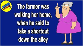 Funny Adult Joke: The farmer was walking her home, when he said to take a shortcut down the alley