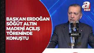 Başkan Erdoğan Söğüt altın madeni açılış töreninde konuştu | A Haber