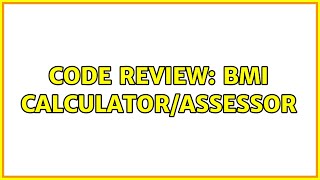 Code Review: BMI calculator/assessor (2 Solutions!!)