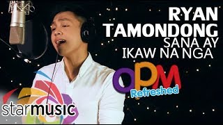 Ryan Tamondong - Sana Ay Ikaw Na Nga (OPM Refreshed)