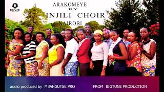 ARAKOMEYE  BY INJILI CHOIR (NAIROBI) aufficial audio