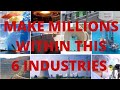 Make millions within this 6 industries