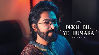 Dekh Dil Ye Humara - JalRaj [Studio Version] | SHAYAR