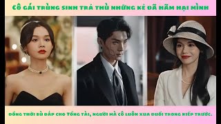 NGƯỜI TÌNH NHUỐM ÁNH TRĂNG .Cô gái trùng sinh trả thù những kẻ đã hãm hại mình, bù đắp cho Tổng tài