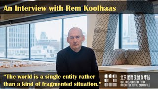 An Interview with Rem Koolhaas | Beijing Urban and Architecture Biennale 2020