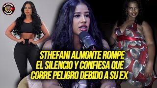 STHEFANI ALMONTE CUENTA SU HISTORIA Y ROMPE EL SILENCIO! CONFIESA QUE CORRE PELIGRO DEBIDO A SU EX