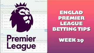 England Premier League predictions for this weekend [ round 29] - Free betting tips