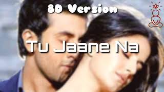 Tu Jaane Na- Ajab Prem Ki Ghazab Kahani | Atif Aslam | Ranbir Kapoor, Katrina Kaif (8D Version)