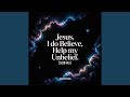 Jesus, I Do Believe, Help My Unbelief