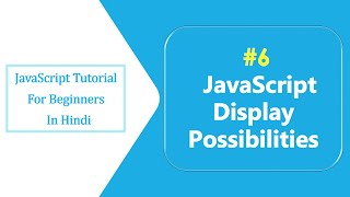 #6 Different ways to display output in JavaScript | JS Display Possibilities