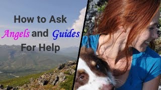 How to ask Angels and Spirit Guides for Help