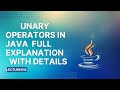 Unary Operators in java | Full Expnation | Lecture 15