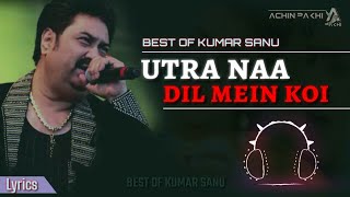 Utra Na Dil Mein Koi | Kumar Sanu | Love Song | Lyrics By Achin Pakhi 🕊
