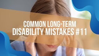 Common Long-Term Disability Mistakes #11