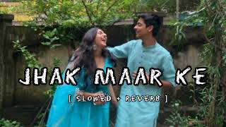 Jhak maar ke [slowed + reverb] picture Song 👀💕#lofi#viral #hindisongs #music #like #love #comments )