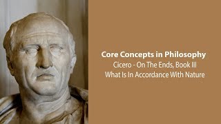 Cicero, on the Ends bk 3 | What Is In Accordance With Nature | Philosophy Core Concepts