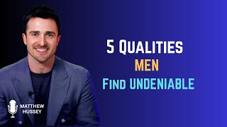 5 Irresistible Traits Men Can't Resist - How Attraction Really Works | Matthew Hussey