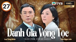 Phim TVB lồng tiếng Danh Gia Vọng Tộc 27/40 | Lưu Tùng Nhân, Dương Thiến Nghiêu, Mã Quốc Minh | 2012