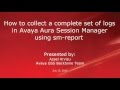 How to get complete set of logs in Avaya Aura Session Manager using sm-report utility