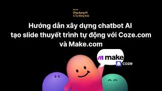 Hướng dẫn xây dựng chatbot AI tạo slide thuyết trình tự động với Coze.com và Make.com