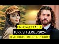 Top 9 Unforgettable Turkish Drama Series 2024 That Broke Ratings Record