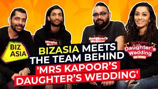 BizAsia meets with the team of 'Mrs Kapoor’s Daughter's Wedding'