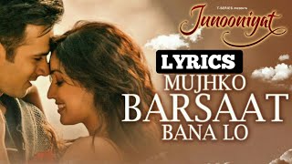 Mujhko Barsaat Bana Lo(lyrics) | Junooniyat | Armaan Malik |  Rashmi Virag | Yami G.|Pulkit N Lyrics