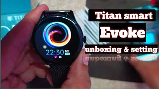 Titan smart evoke unboxing and setting || titan smart watch connect to phone || round dial under 10k