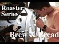 Roaster Series - Brew & Bread