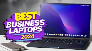 Best Business Laptops for 2024: Business on the Go
