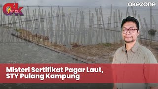 Misteri Sertifikat Pagar Laut, STY Pulang Kampung | OKEZONE FLASH