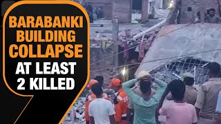 Barabanki Building Collapse | 2 Killed, 12 Rescued \u0026 a Few Still Feared Trapped | News9