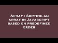 Array : Sorting an array in Javascript based on predefined order