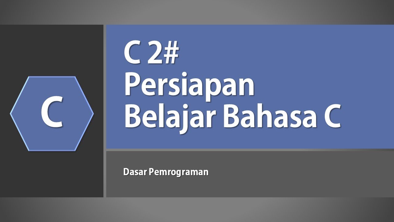 PERSIAPAN BELAJAR BAHASA PEMROGRAMAN C UNTUK PEMULA!! - YouTube