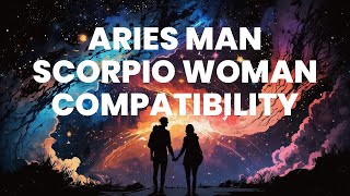 Aries Man and Scorpio Woman Compatibility: Unlocking the Secrets to a Dynamic Power Couple