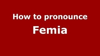 How to Pronounce Femia - PronounceNames.com