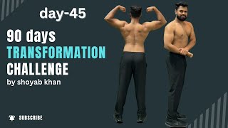 day 45/90 days transformation challenge 💪